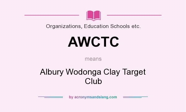 What does AWCTC mean? It stands for Albury Wodonga Clay Target Club