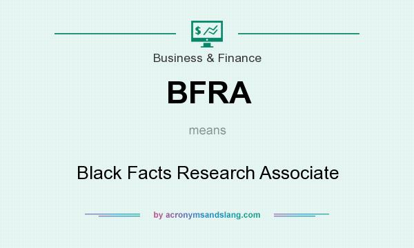 What does BFRA mean? It stands for Black Facts Research Associate