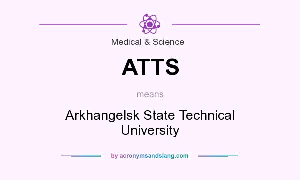 What does ATTS mean? It stands for Arkhangelsk State Technical University