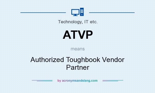 What does ATVP mean? It stands for Authorized Toughbook Vendor Partner