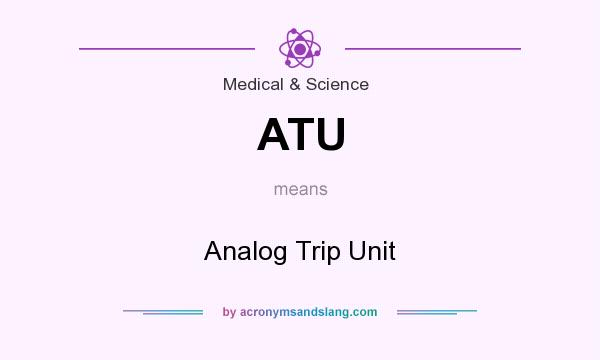 What does ATU mean? It stands for Analog Trip Unit