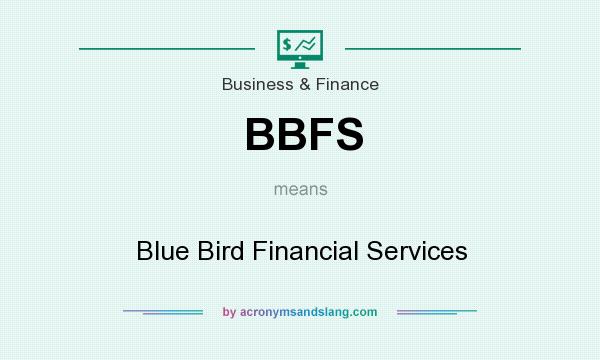What does BBFS mean? It stands for Blue Bird Financial Services