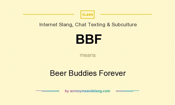 What does BBF mean? It stands for Beer Buddies Forever
