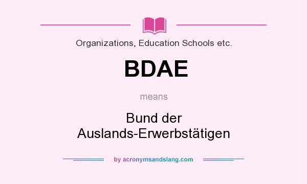 What does BDAE mean? It stands for Bund der Auslands-Erwerbstätigen