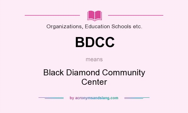 What does BDCC mean? It stands for Black Diamond Community Center