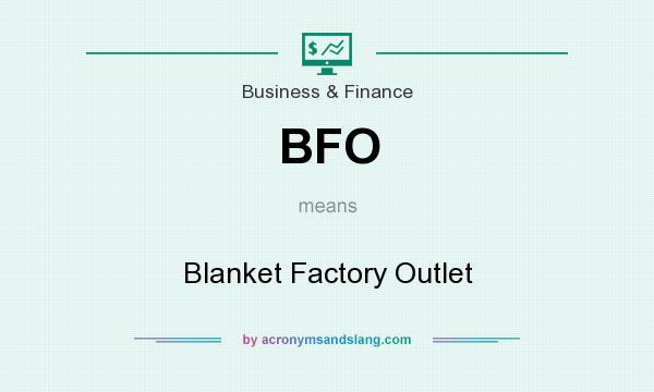 What does BFO mean? It stands for Blanket Factory Outlet