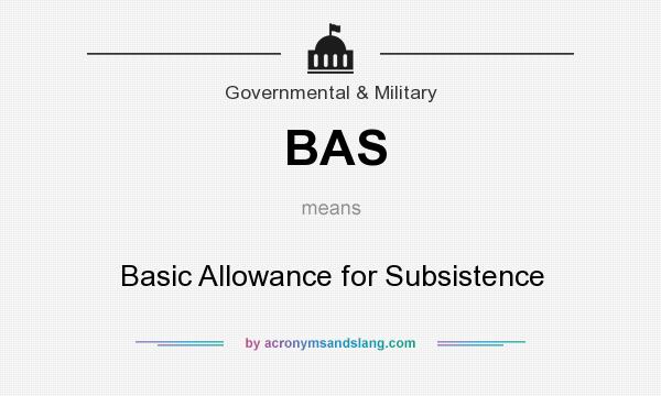 What does BAS mean? It stands for Basic Allowance for Subsistence