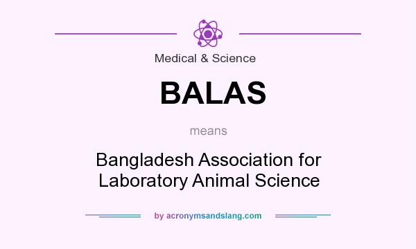 What does BALAS mean? It stands for Bangladesh Association for Laboratory Animal Science