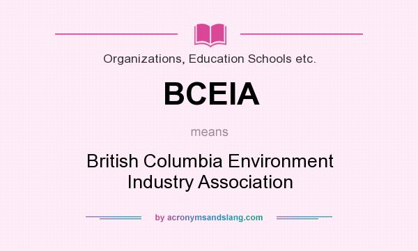 What does BCEIA mean? It stands for British Columbia Environment Industry Association
