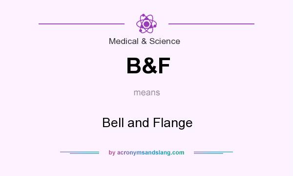 What does B&F mean? It stands for Bell and Flange