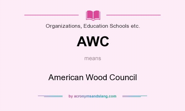 What does AWC mean? It stands for American Wood Council