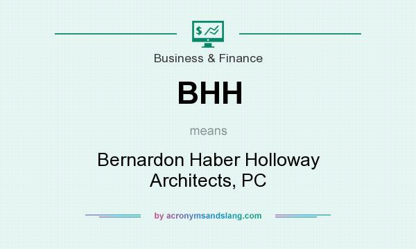 What does BHH mean? It stands for Bernardon Haber Holloway Architects, PC