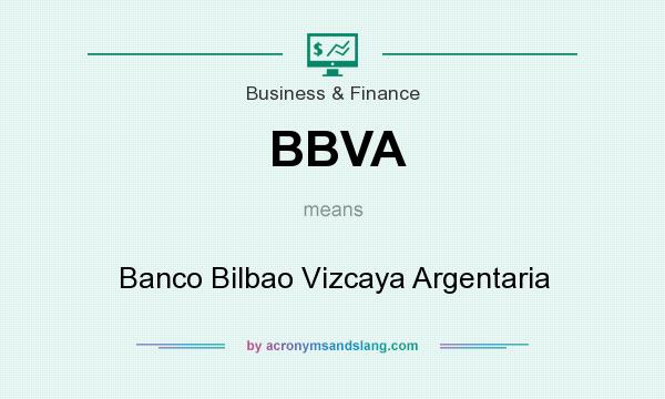 What does BBVA mean? It stands for Banco Bilbao Vizcaya Argentaria