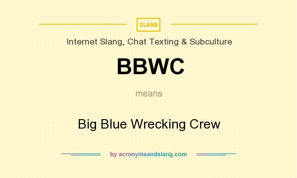 What does BBWC mean? It stands for Big Blue Wrecking Crew