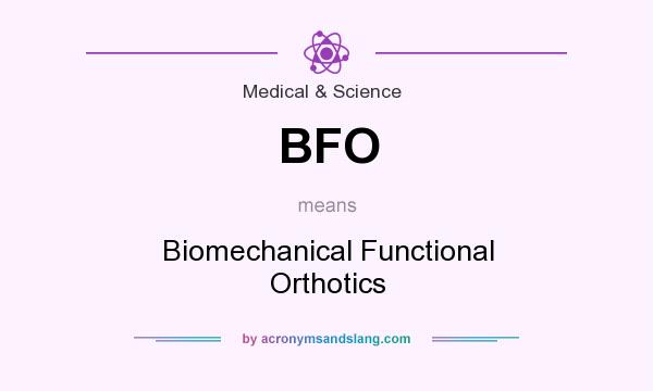 What does BFO mean? It stands for Biomechanical Functional Orthotics