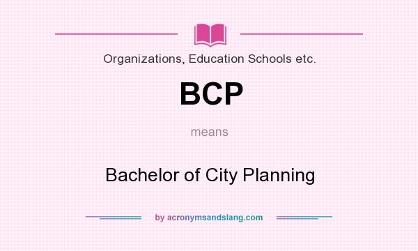 What does BCP mean? It stands for Bachelor of City Planning
