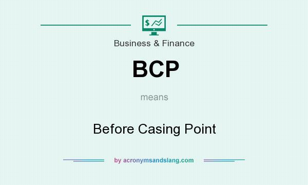What does BCP mean? It stands for Before Casing Point