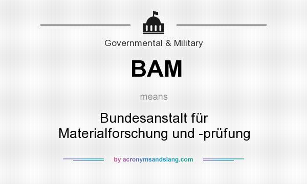 What does BAM mean? It stands for Bundesanstalt für Materialforschung und -prüfung