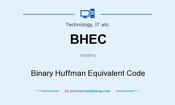 What does BHEC mean? It stands for Binary Huffman Equivalent Code