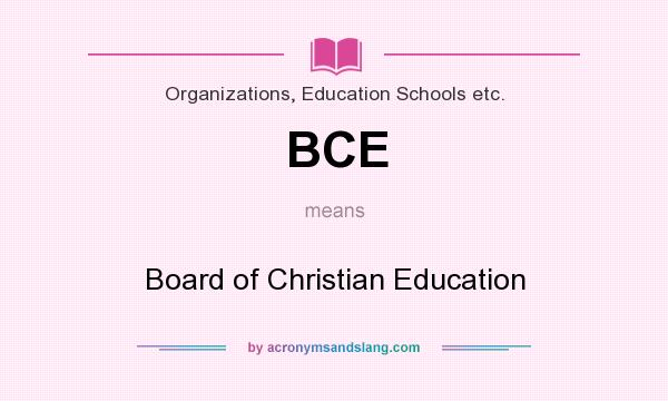 What does BCE mean? It stands for Board of Christian Education
