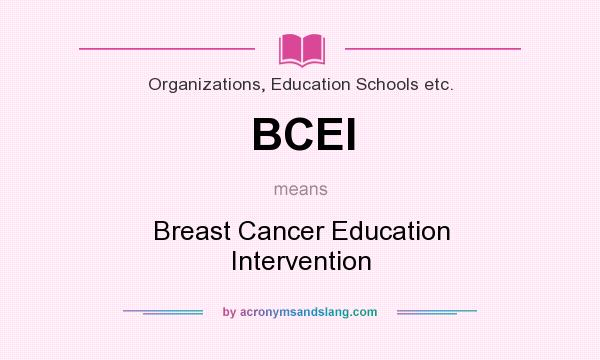 What does BCEI mean? It stands for Breast Cancer Education Intervention