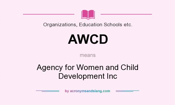 What does AWCD mean? It stands for Agency for Women and Child Development Inc