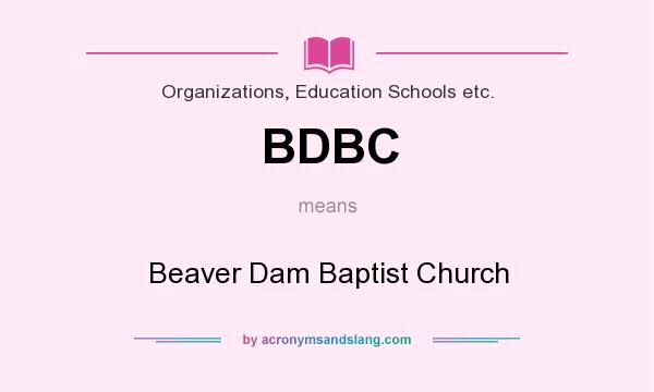 What does BDBC mean? It stands for Beaver Dam Baptist Church