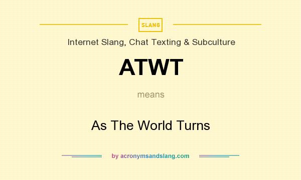 What does ATWT mean? It stands for As The World Turns