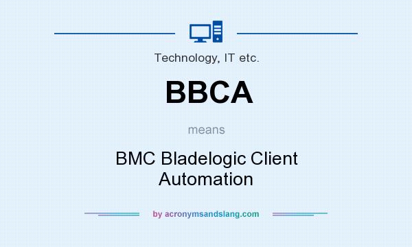 What does BBCA mean? It stands for BMC Bladelogic Client Automation