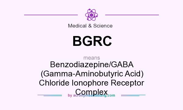 What does BGRC mean? It stands for Benzodiazepine/GABA (Gamma-Aminobutyric Acid) Chloride Ionophore Receptor Complex