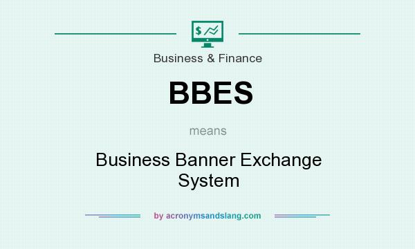 What does BBES mean? It stands for Business Banner Exchange System