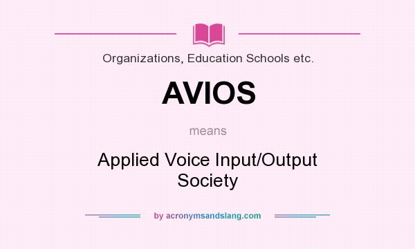 What does AVIOS mean? It stands for Applied Voice Input/Output Society