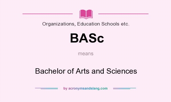 What does BASc mean? It stands for Bachelor of Arts and Sciences