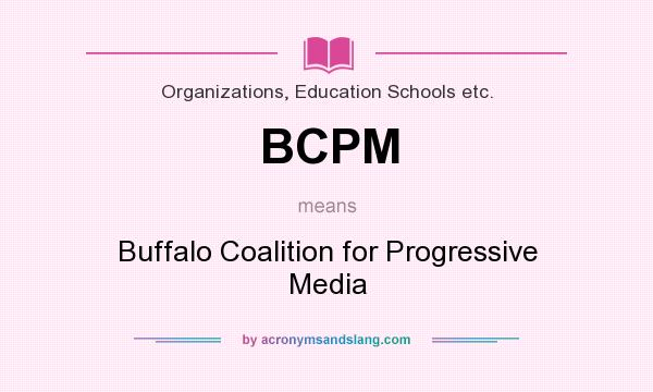 What does BCPM mean? It stands for Buffalo Coalition for Progressive Media
