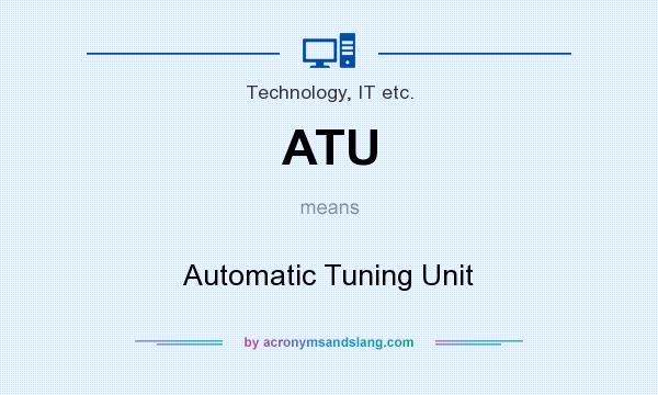 What does ATU mean? It stands for Automatic Tuning Unit
