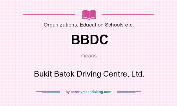 What does BBDC mean? It stands for Bukit Batok Driving Centre, Ltd.