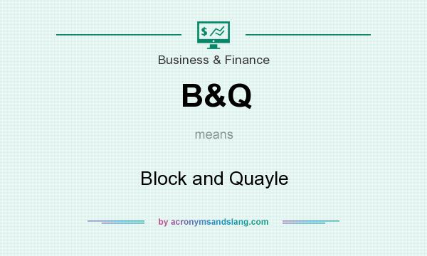 What does B&Q mean? It stands for Block and Quayle