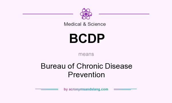 What does BCDP mean? It stands for Bureau of Chronic Disease Prevention
