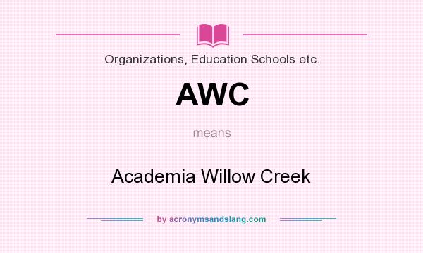 What does AWC mean? It stands for Academia Willow Creek