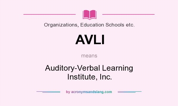 What does AVLI mean? It stands for Auditory-Verbal Learning Institute, Inc.