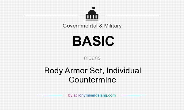 What does BASIC mean? It stands for Body Armor Set, Individual Countermine
