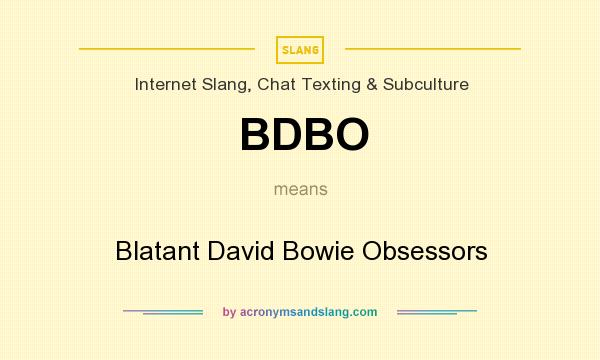 What does BDBO mean? It stands for Blatant David Bowie Obsessors