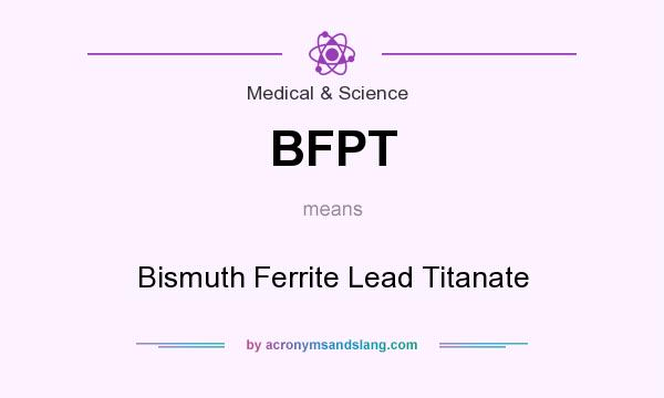 What does BFPT mean? It stands for Bismuth Ferrite Lead Titanate