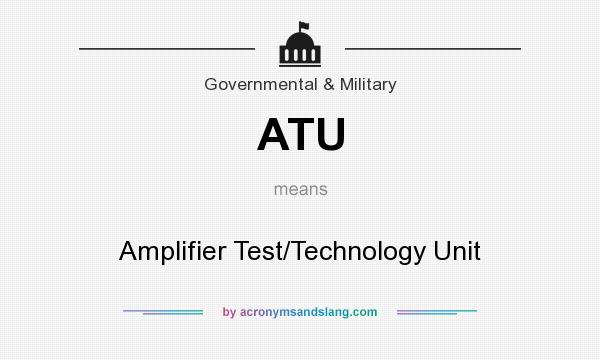 What does ATU mean? It stands for Amplifier Test/Technology Unit