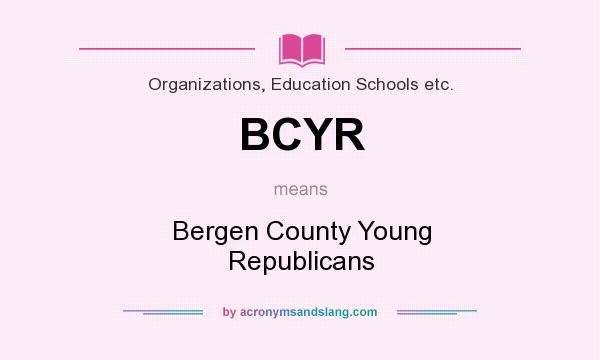 What does BCYR mean? It stands for Bergen County Young Republicans