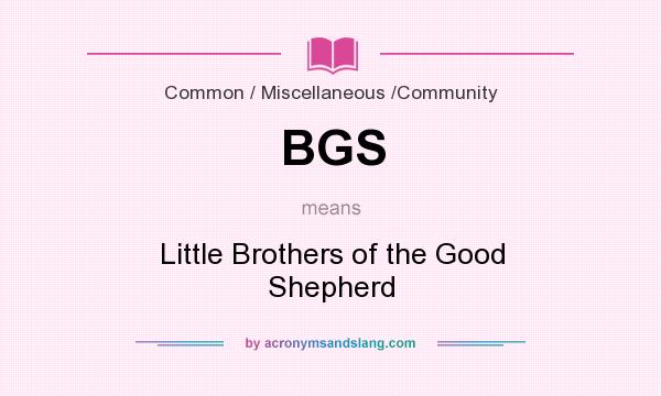 What does BGS mean? It stands for Little Brothers of the Good Shepherd
