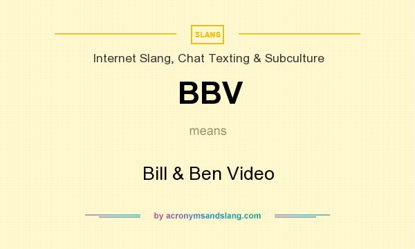What does BBV mean? It stands for Bill & Ben Video