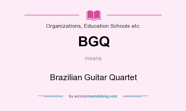 What does BGQ mean? It stands for Brazilian Guitar Quartet