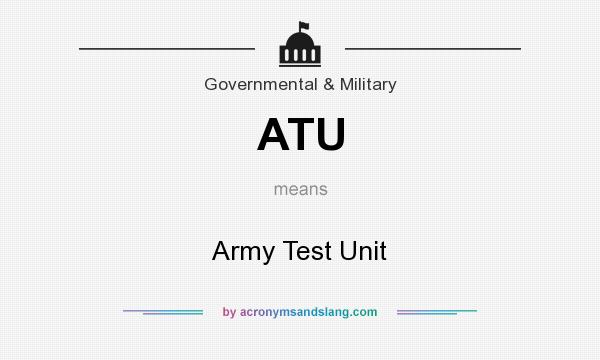 What does ATU mean? It stands for Army Test Unit