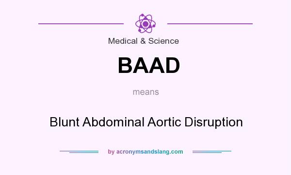 What does BAAD mean? It stands for Blunt Abdominal Aortic Disruption